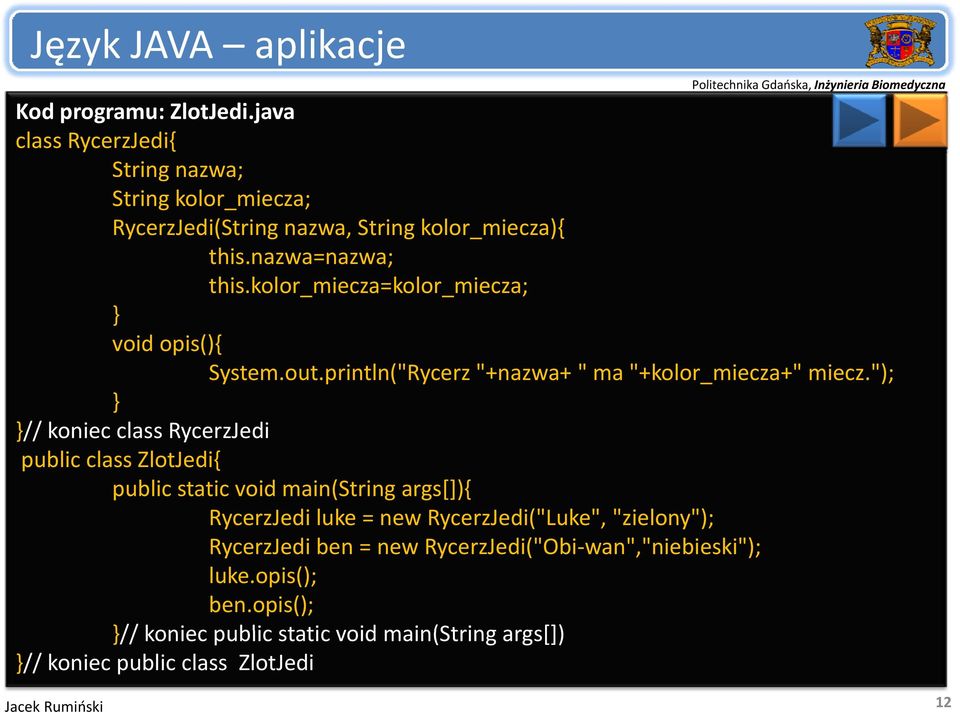 kolor_miecza=kolor_miecza; } void opis(){ System.out.println("Rycerz "+nazwa+ " ma "+kolor_miecza+" miecz.