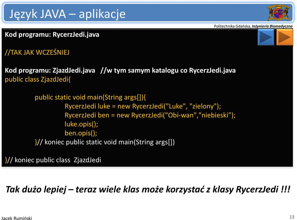 java public class ZjazdJedi{ public static void main(string args[]){ RycerzJedi luke = new RycerzJedi("Luke", "zielony");