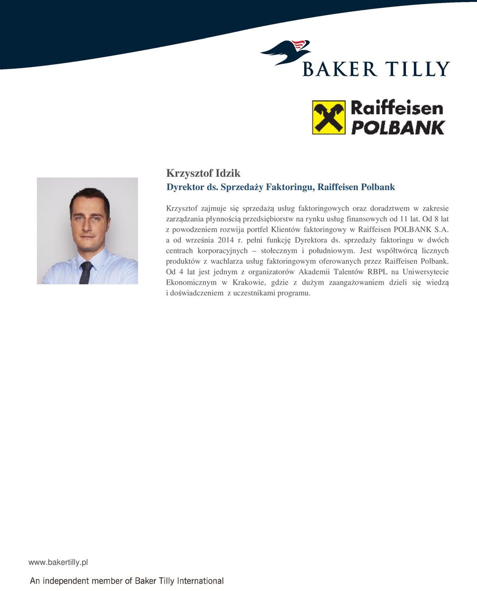 finansowych od 11 lat. Od 8 lat z powodzeniem rozwija portfel Klientów faktoringowy w Raiffeisen POLBANK S.A. a od września 2014 r. pełni funkcję Dyrektora ds.