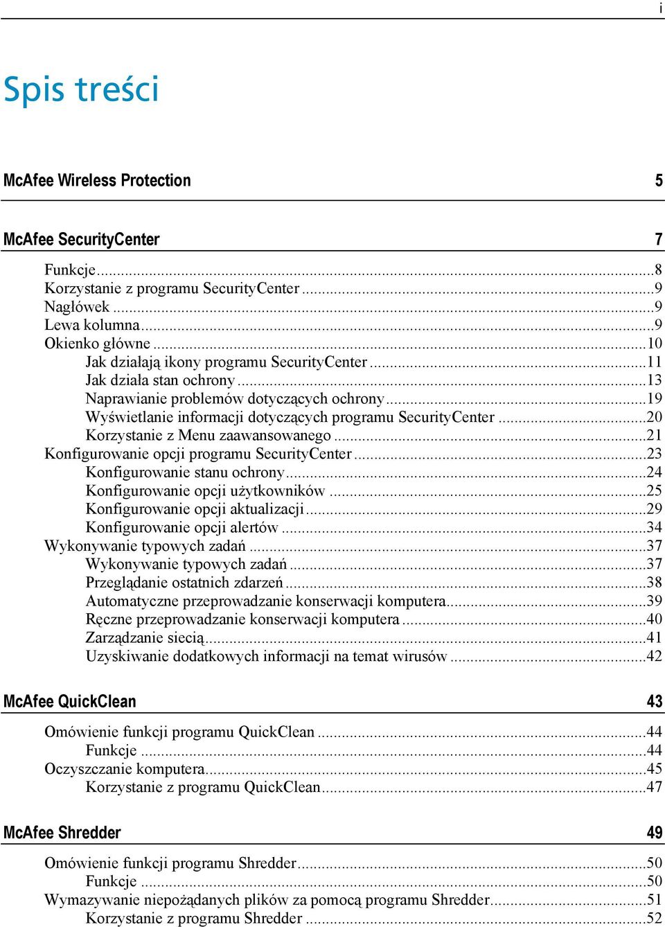 ..20 Korzystanie z Menu zaawansowanego...21 Konfigurowanie opcji programu SecurityCenter...23 Konfigurowanie stanu ochrony...24 Konfigurowanie opcji użytkowników...25 Konfigurowanie opcji aktualizacji.