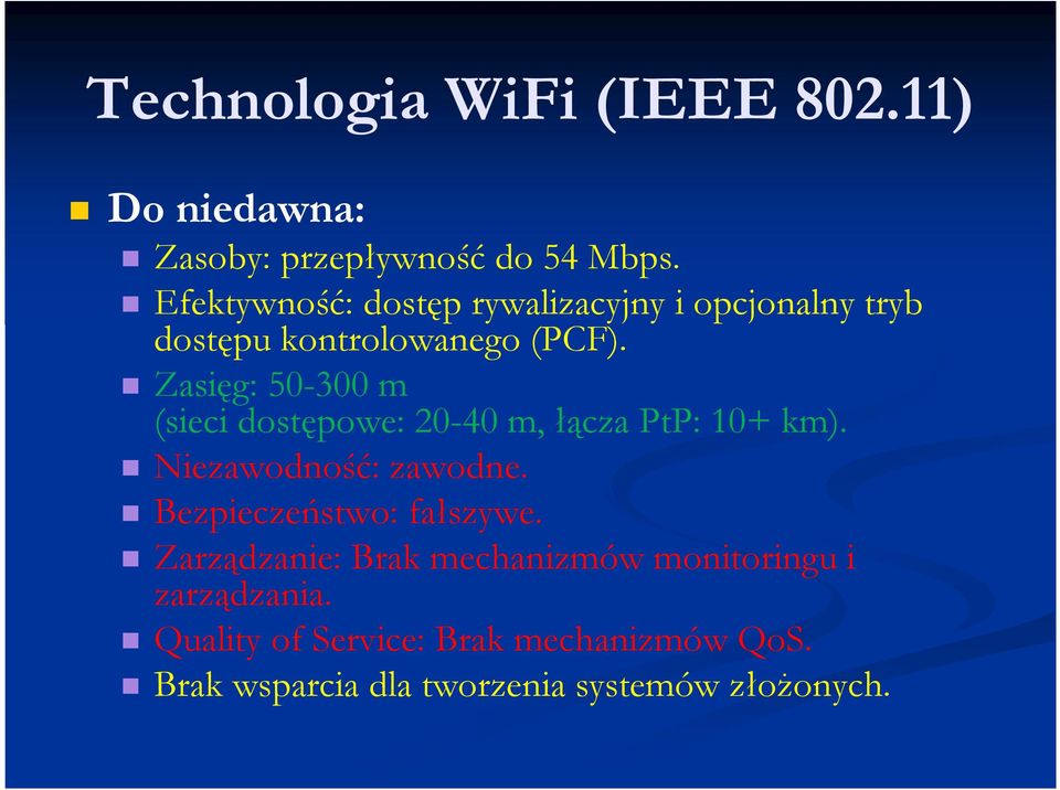 Zasięg: 50-300 m (sieci dostępowe: 20-40 m, łącza PtP: 10+ km). Niezawodność: zawodne.