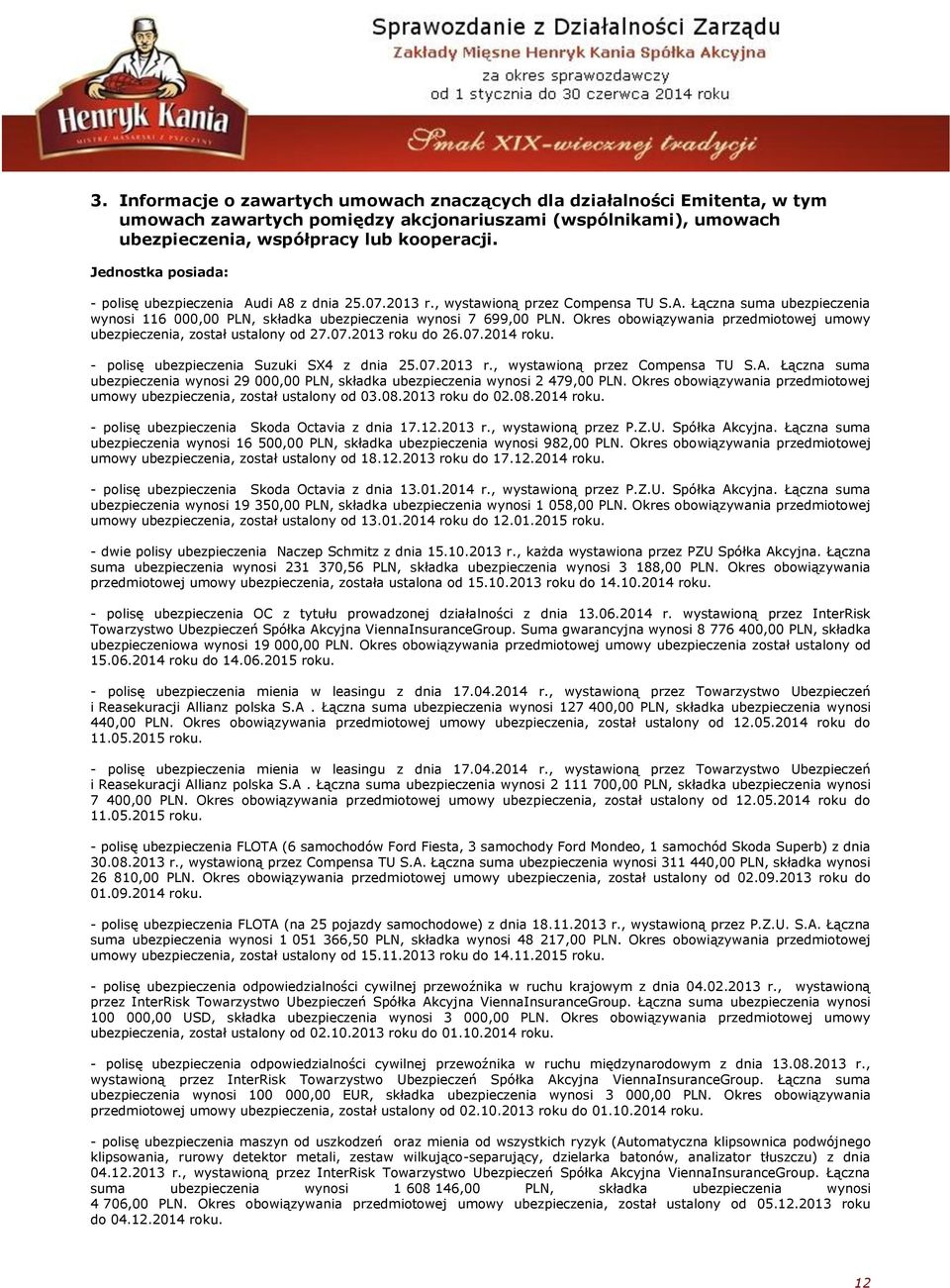 Okres obowiązywania przedmiotowej umowy ubezpieczenia, został ustalony od 27.07.2013 roku do 26.07.2014 roku. - polisę ubezpieczenia Suzuki SX4 z dnia 25.07.2013 r., wystawioną przez Compensa TU S.A.
