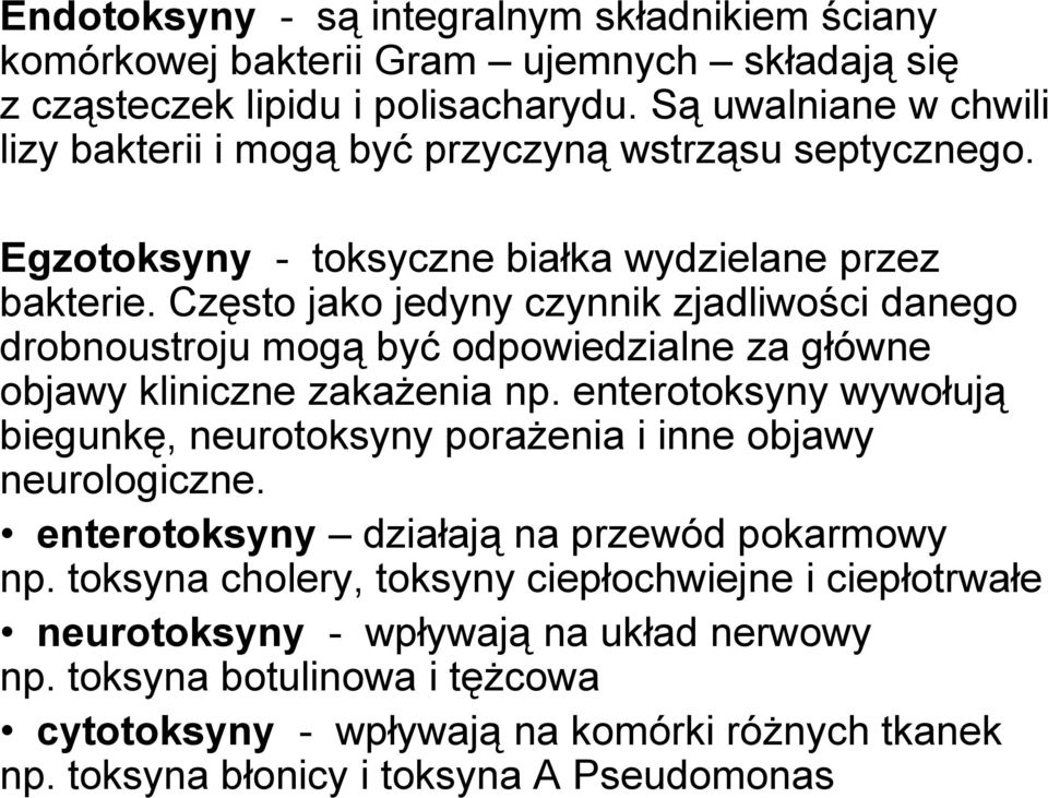 Często jako jedyny czynnik zjadliwości danego drobnoustroju mogą być odpowiedzialne za główne objawy kliniczne zakażenia np.