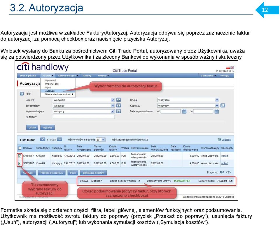 Wniosek wysłany do Banku za pośrednictwem Citi Trade Portal, autoryzowany przez Użytkownika, uważa się za potwierdzony przez Użytkownika i za zlecony Bankowi do wykonania w