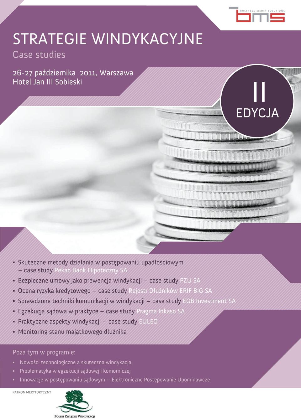 study EGB Investment SA Egzekucja s¹dowa w praktyce study Pragma Inkaso SA Praktyczne aspekty windykacji study EULEO Monitoring stanu maj¹tkowego d³u nika Poza tym w programie: