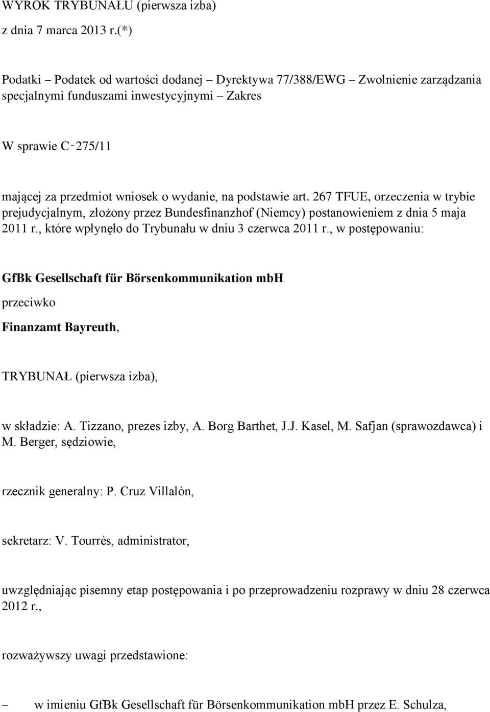 podstawie art. 267 TFUE, orzeczenia w trybie prejudycjalnym, złożony przez Bundesfinanzhof (Niemcy) postanowieniem z dnia 5 maja 2011 r., które wpłynęło do Trybunału w dniu 3 czerwca 2011 r.