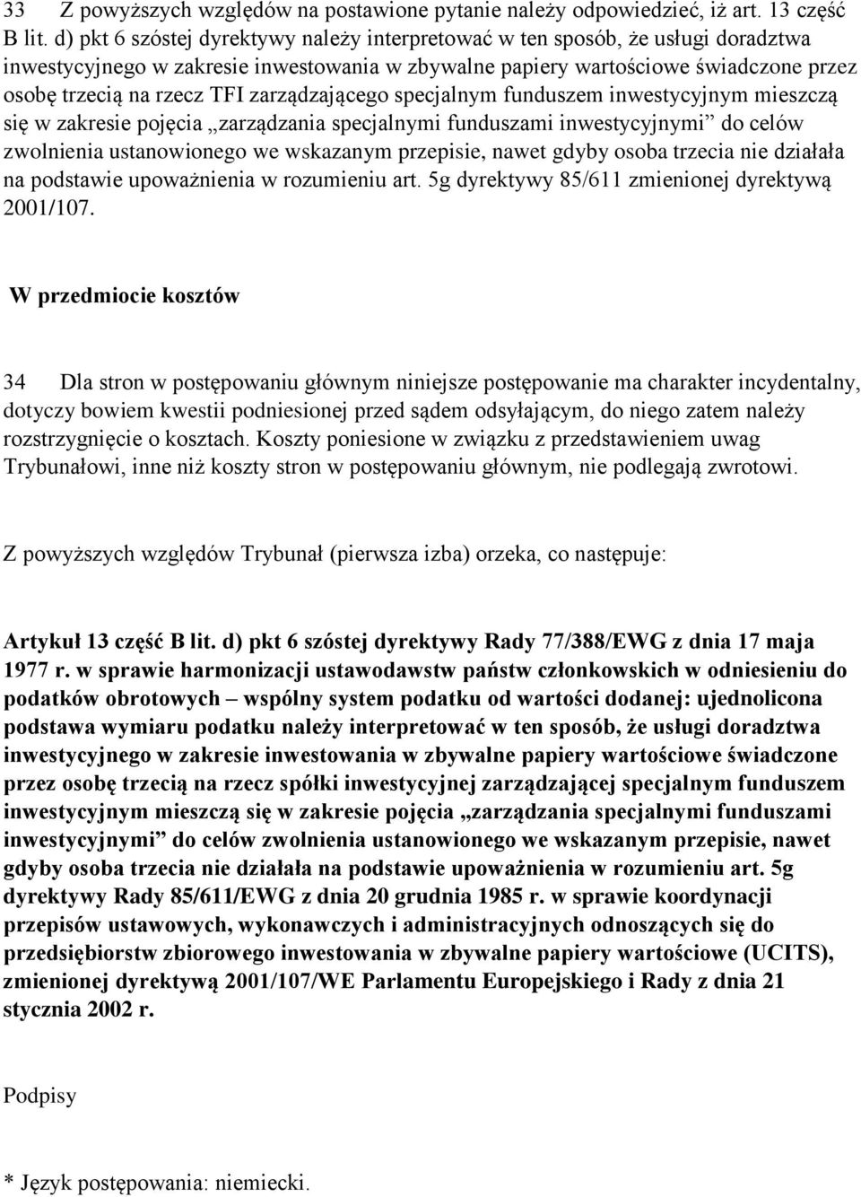 zarządzającego specjalnym funduszem inwestycyjnym mieszczą się w zakresie pojęcia zarządzania specjalnymi funduszami inwestycyjnymi do celów zwolnienia ustanowionego we wskazanym przepisie, nawet