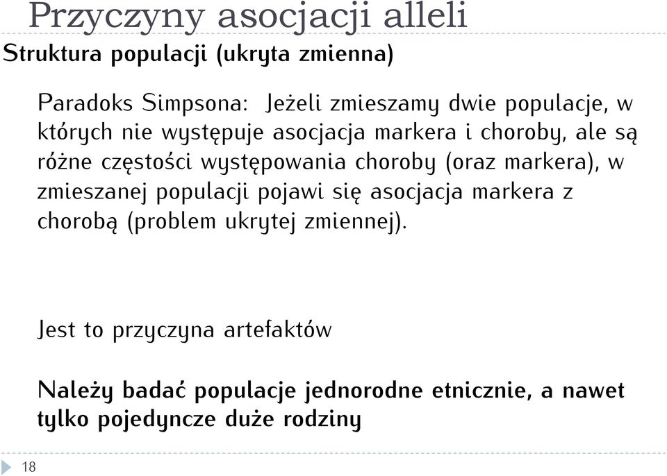 (oraz markera), w zmieszanej populacji pojawi się asocjacja markera z chorobą (problem ukrytej zmiennej).