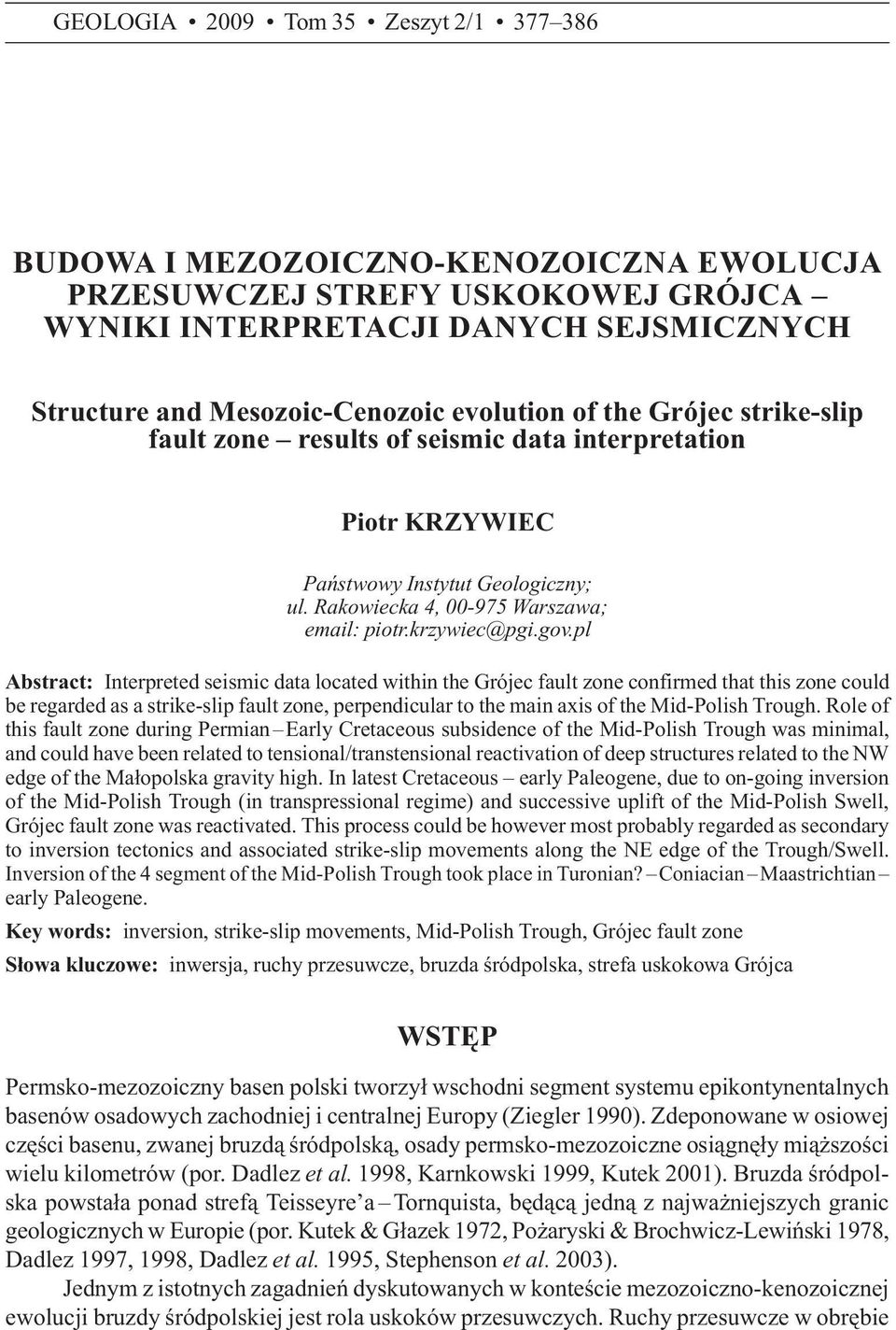 pl Abstract: Interpreted seismic data located within the Grójec fault zone confirmed that this zone could be regarded as a strike-slip fault zone, perpendicular to the main axis of the Mid-Polish