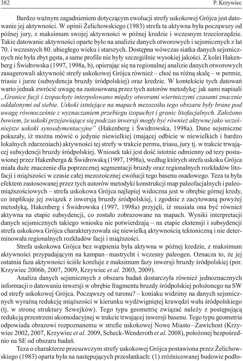 Takie datowanie aktywnoœci oparte by³o na analizie danych otworowych i sejsmicznych z lat 70. i wczesnych 80. ubieg³ego wieku i starszych.