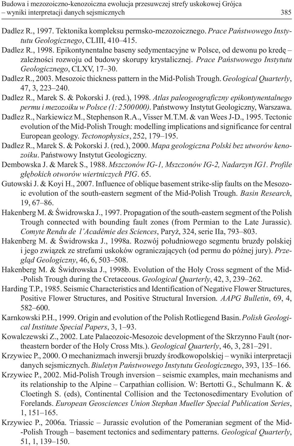 Prace Pañstwowego Instytutu Geologicznego, CLXV, 17 30. Dadlez R., 2003. Mesozoic thickness pattern in the Mid-Polish Trough. Geological Quarterly, 47, 3, 223 240. Dadlez R., Marek S. & Pokorski J.