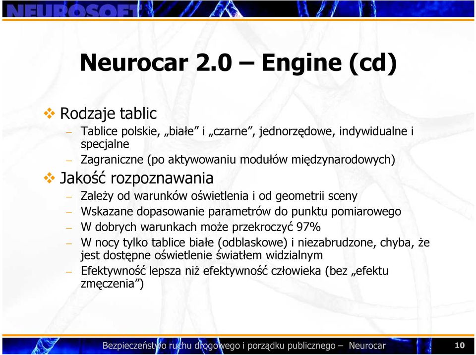 międzynarodowych) Jakość rozpoznawania ZaleŜy od warunków oświetlenia i od geometrii sceny Wskazane dopasowanie parametrów do punktu pomiarowego