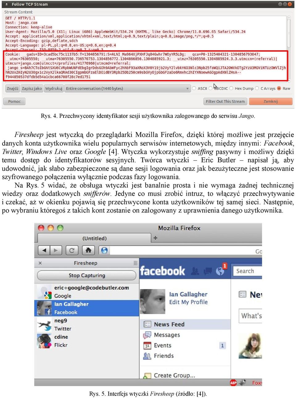 Windows Live oraz Google [4]. Wtyczka wykorzystuje sniffing pasywny i możliwy dzięki temu dostęp do identyfikatorów sesyjnych.