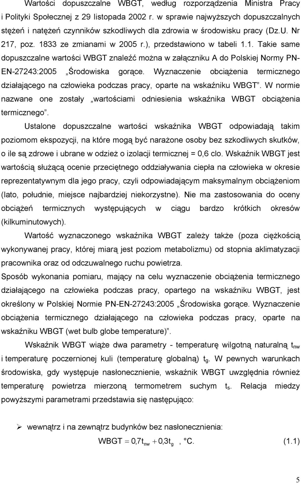 , poz. 1833 ze zmianami w 2005 r.), przedstawiono w tabeli 1.1. Takie same dopuszczalne wartości WBGT znaleźć można w załączniku A do Polskiej Normy PN- EN-27243:2005 Środowiska gorące.