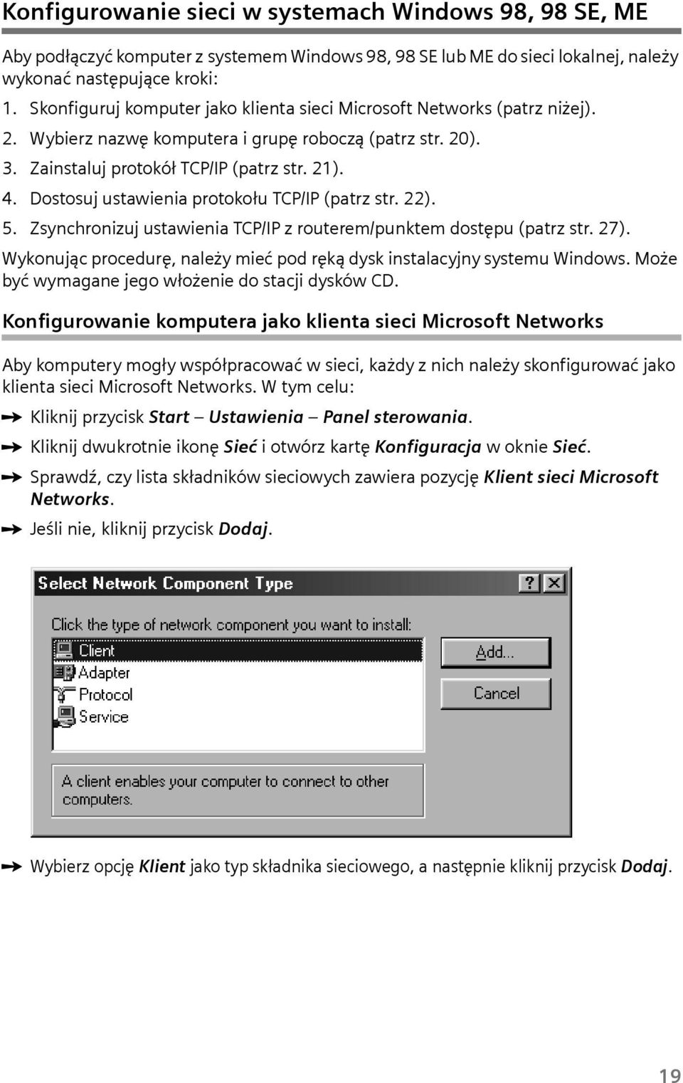 Dostosuj ustawienia protokołu TCP/IP (patrz str. 22). 5. Zsynchronizuj ustawienia TCP/IP z routerem/punktem dostępu (patrz str. 27).