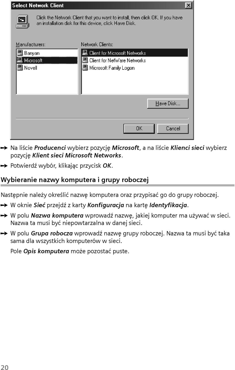 Wybieranie nazwy komputera i grupy roboczej Następnie należy określić nazwę komputera oraz przypisać go do grupy roboczej.