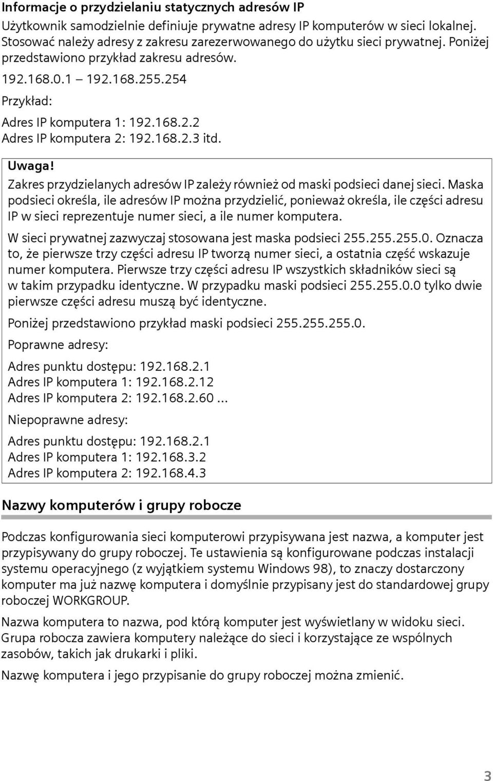 168.2.3 itd. Uwaga! Zakres przydzielanych adresów IP zależy również od maski podsieci danej sieci.