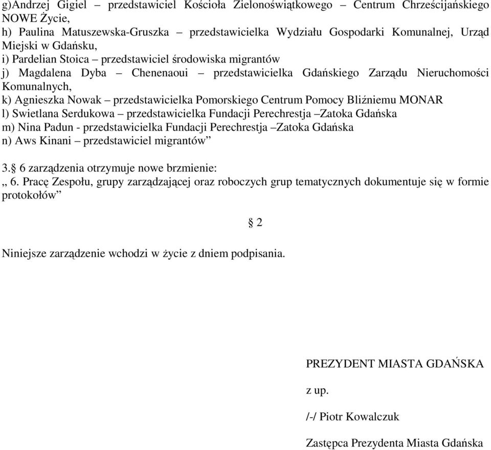 Centrum Pomocy Bliźniemu MONAR l) Swietlana Serdukowa przedstawicielka Fundacji Perechrestja Zatoka Gdańska m) Nina Padun - przedstawicielka Fundacji Perechrestja Zatoka Gdańska n) Aws Kinani