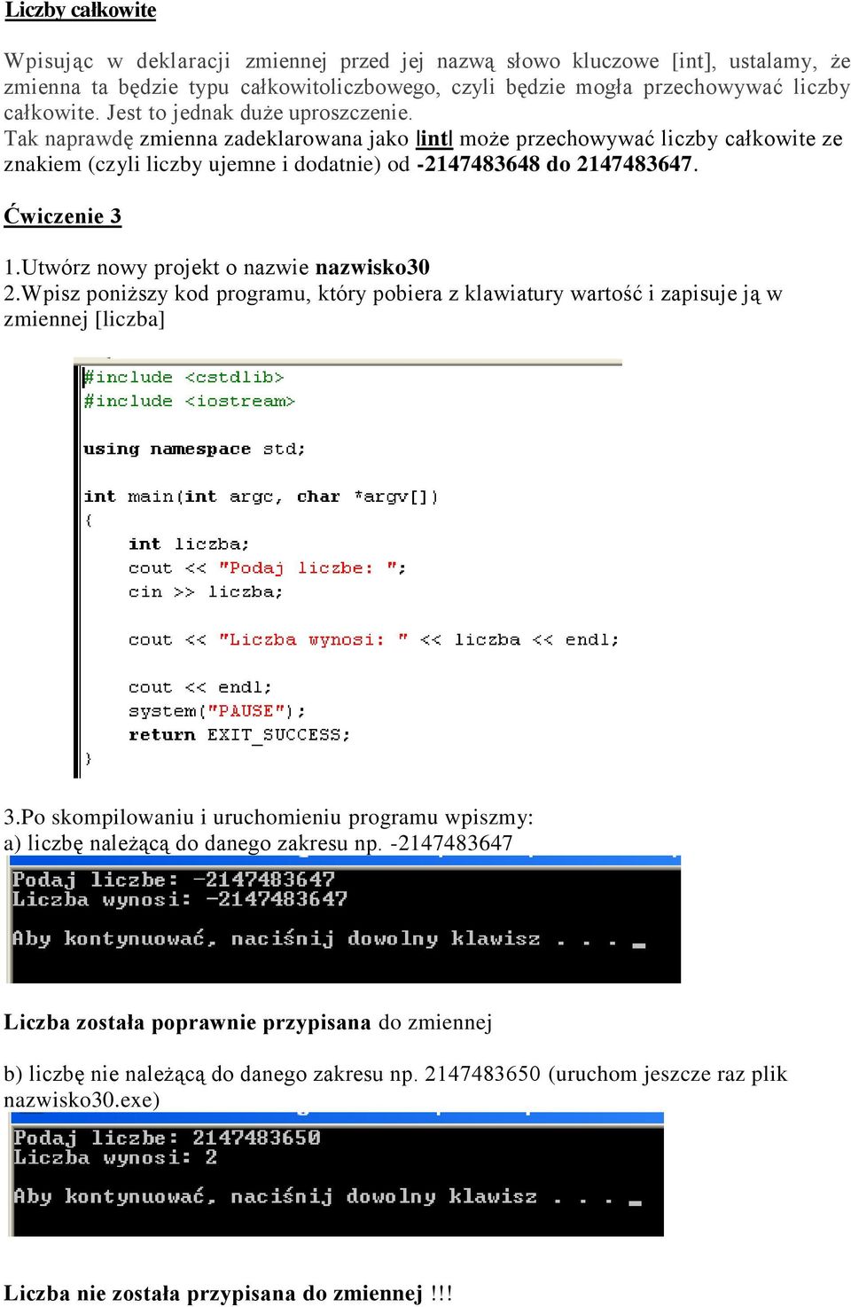 Ćwiczenie 3 1.Utwórz nowy projekt o nazwie nazwisko30 2.Wpisz poniższy kod programu, który pobiera z klawiatury wartość i zapisuje ją w zmiennej [liczba] 3.