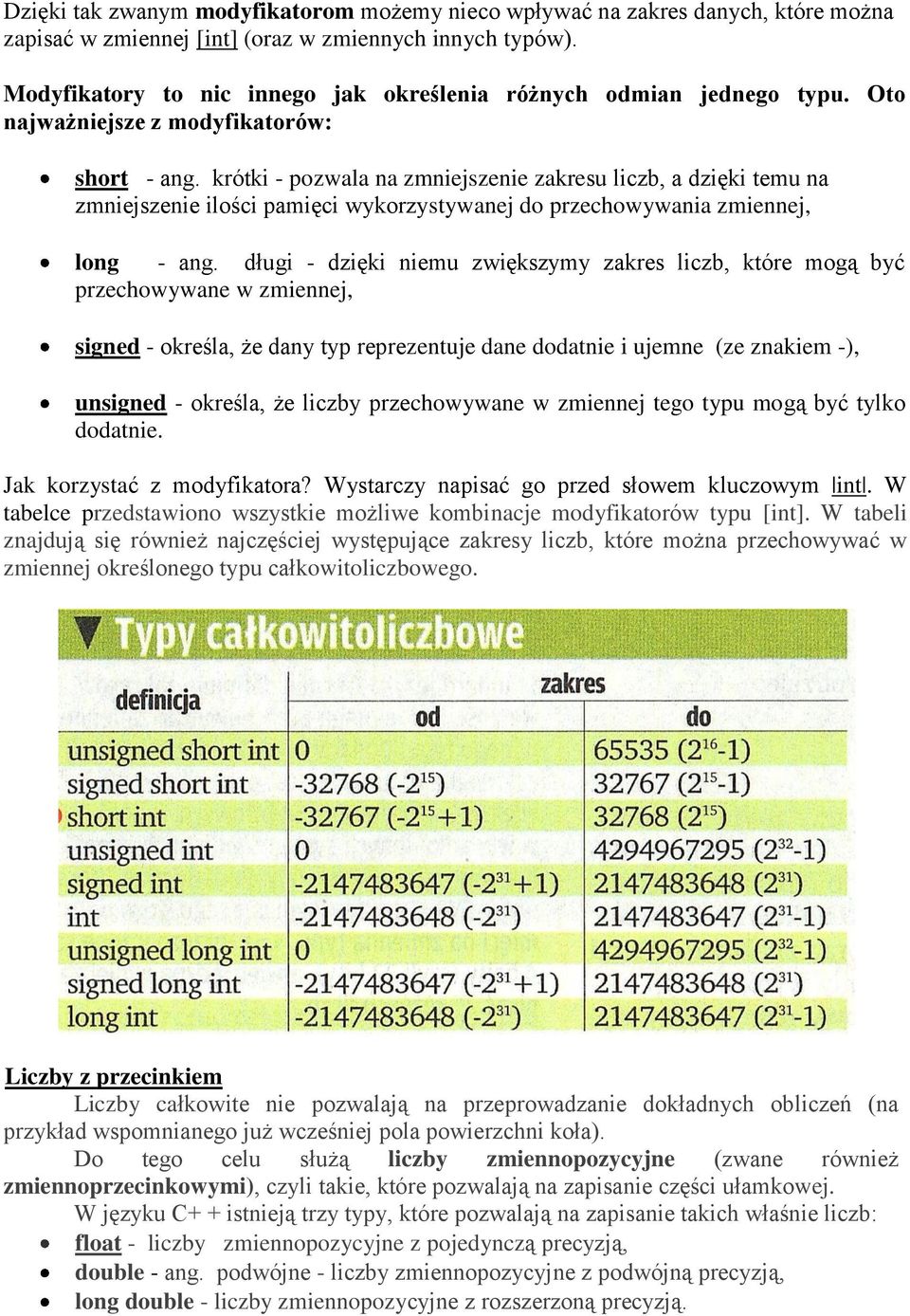 krótki - pozwala na zmniejszenie zakresu liczb, a dzięki temu na zmniejszenie ilości pamięci wykorzystywanej do przechowywania zmiennej, long - ang.