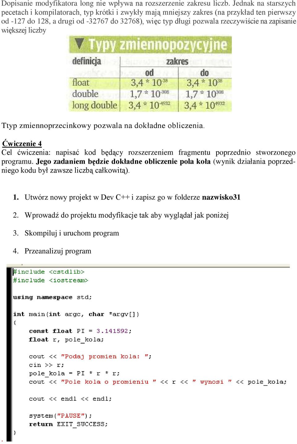 rzeczywiście na zapisanie większej liczby Ttyp zmiennoprzecinkowy pozwala na dokładne obliczenia.