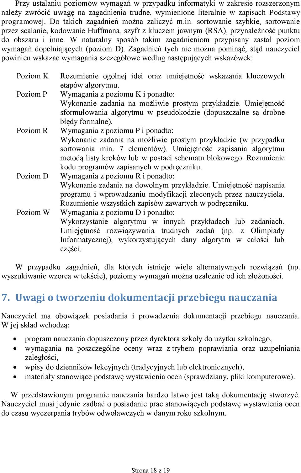 W naturalny sposób takim zagadnieniom przypisany zastał poziom wymagań dopełniających (poziom D).