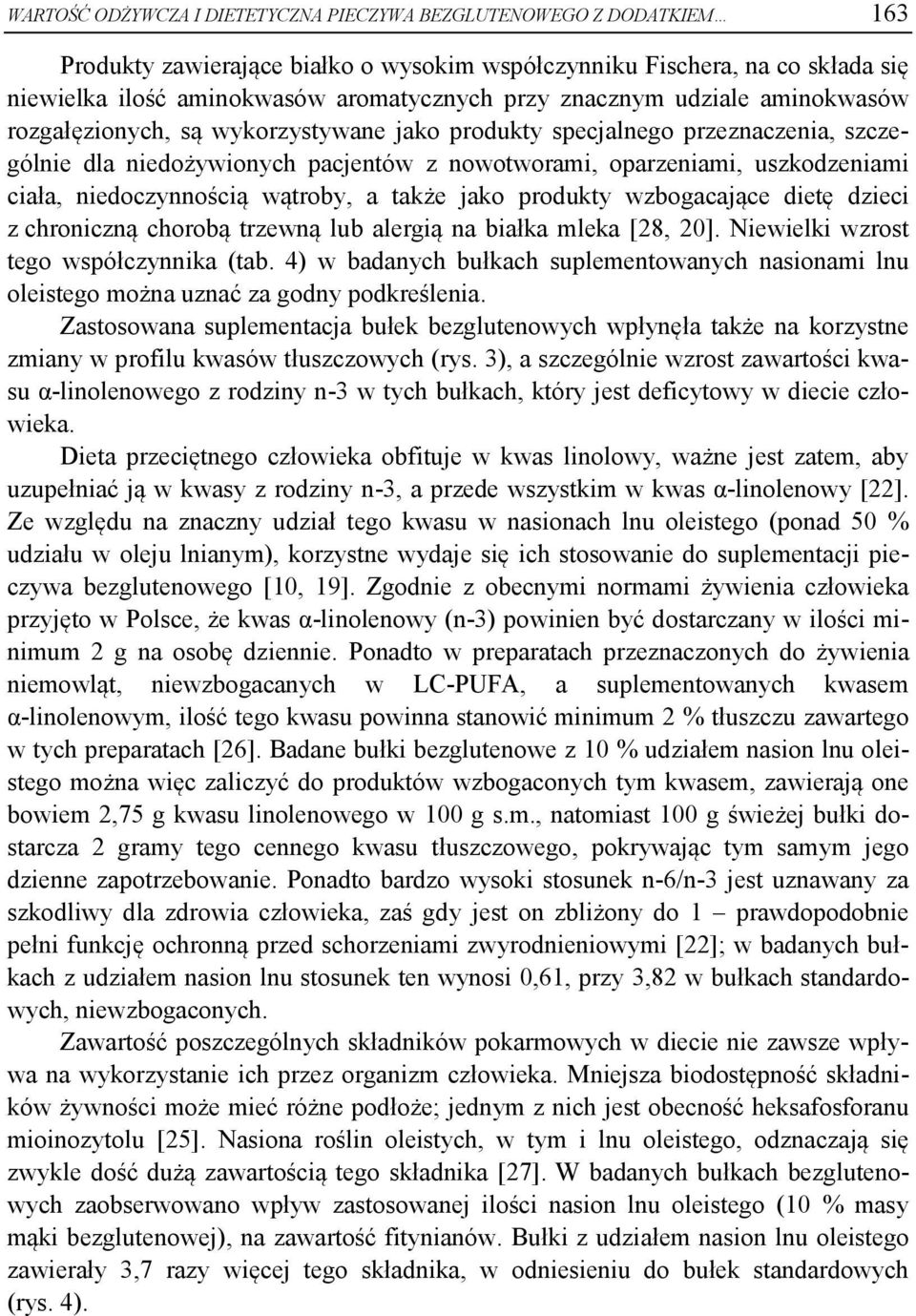 niedoczynnością wątroby, a także jako produkty wzbogacające dietę dzieci z chroniczną chorobą trzewną lub alergią na białka mleka [28, 20]. Niewielki wzrost tego współczynnika (tab.