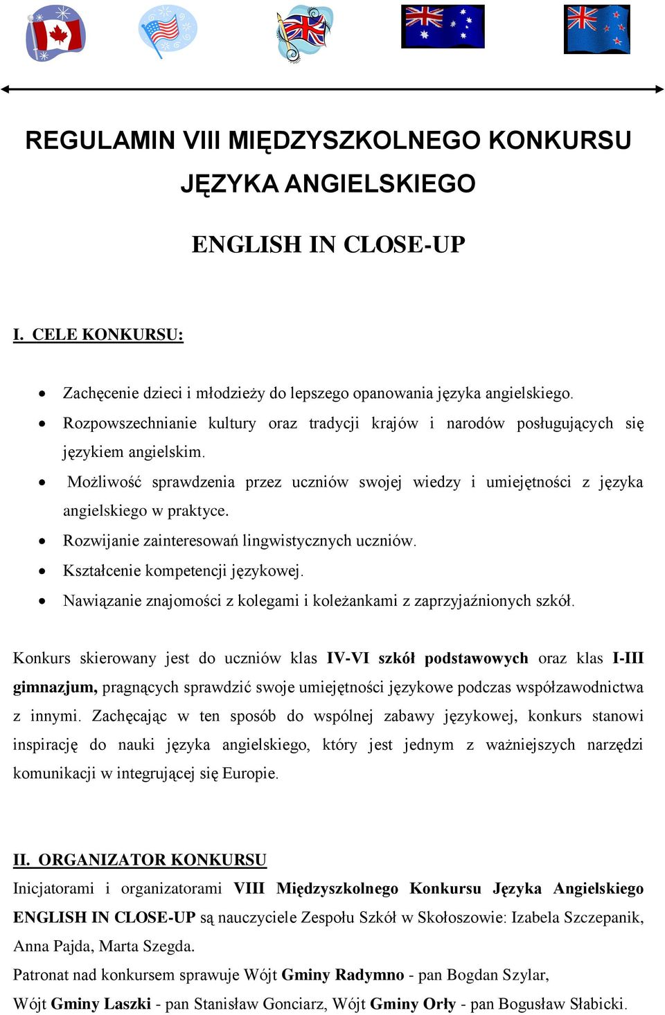 Rozwijanie zainteresowań lingwistycznych uczniów. Kształcenie kompetencji językowej. Nawiązanie znajomości z kolegami i koleżankami z zaprzyjaźnionych szkół.