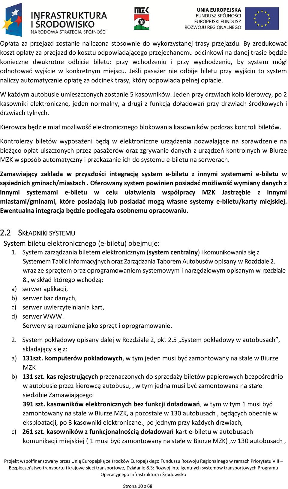 odnotować wyjście w konkretnym miejscu. Jeśli pasażer nie odbije biletu przy wyjściu to system naliczy automatycznie opłatę za odcinek trasy, który odpowiada pełnej opłacie.