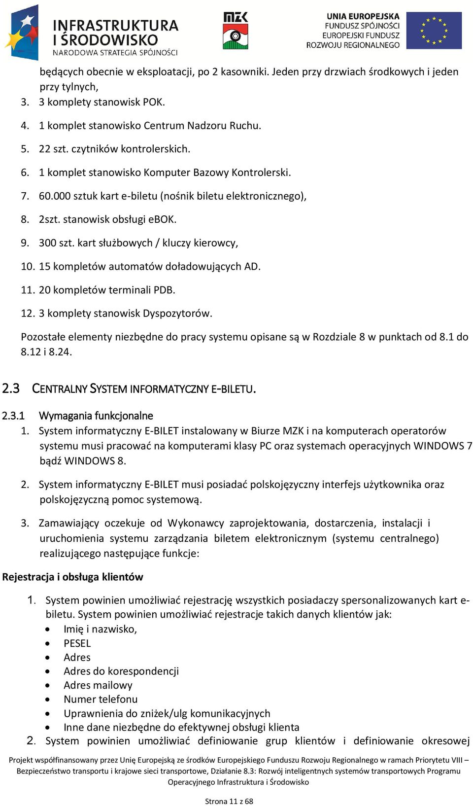 kart służbowych / kluczy kierowcy, 10. 15 kompletów automatów doładowujących AD. 11. 20 kompletów terminali PDB. 12. 3 komplety stanowisk Dyspozytorów.