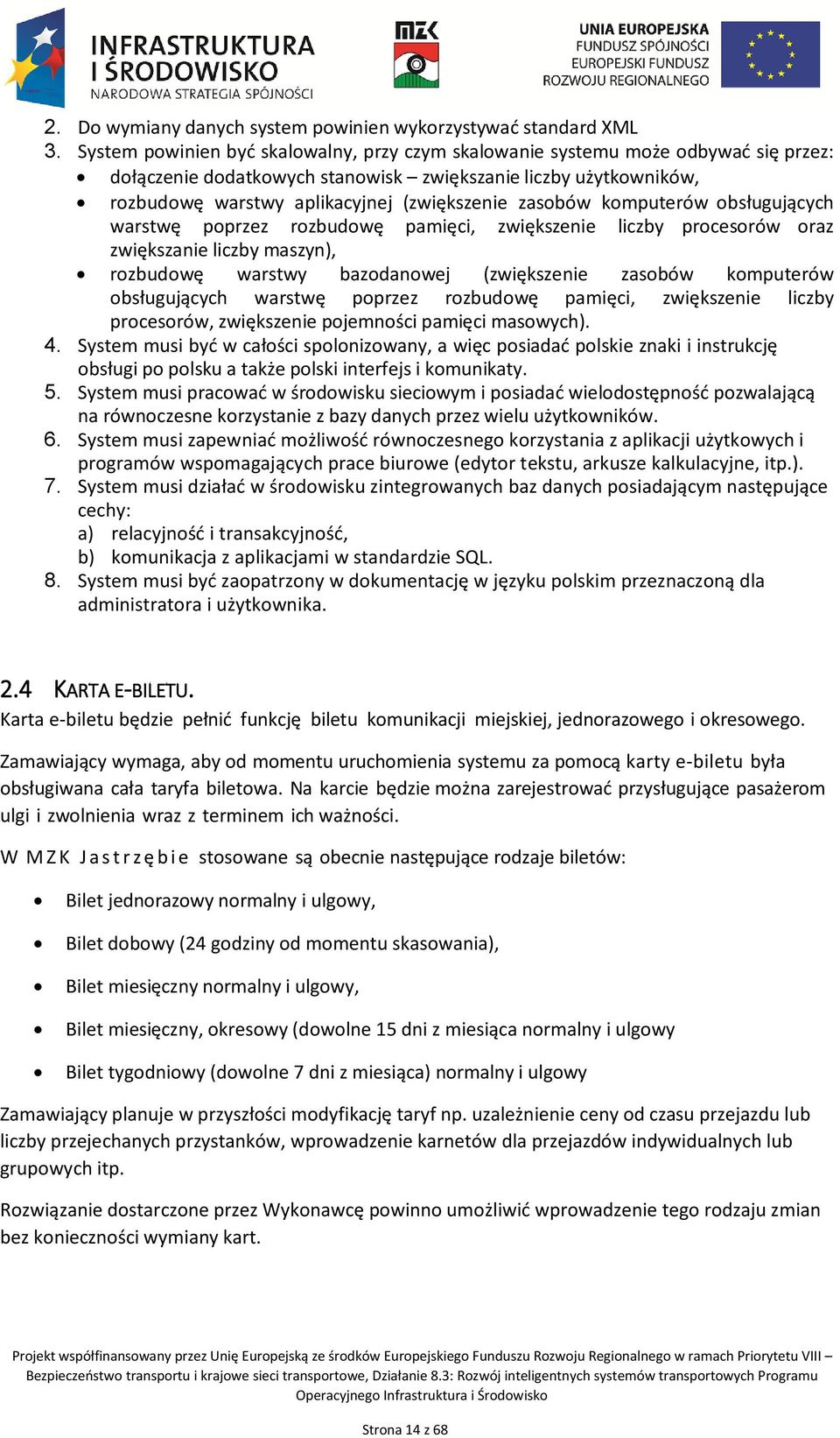 zasobów komputerów obsługujących warstwę poprzez rozbudowę pamięci, zwiększenie liczby procesorów oraz zwiększanie liczby maszyn), rozbudowę warstwy bazodanowej (zwiększenie zasobów komputerów