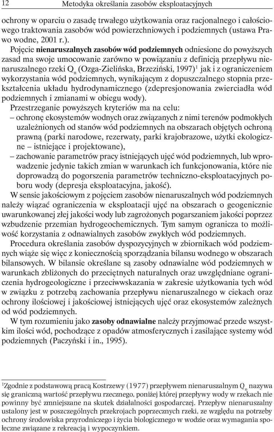 Pojęcie nienaruszalnych zasobów wód podziemnych odniesione do powyższych zasad ma swoje umocowanie zarówno w powiązaniu z definicją przepływu nienaruszalnego rzeki Q n (Ozga-Zielińska, Brzeziński,