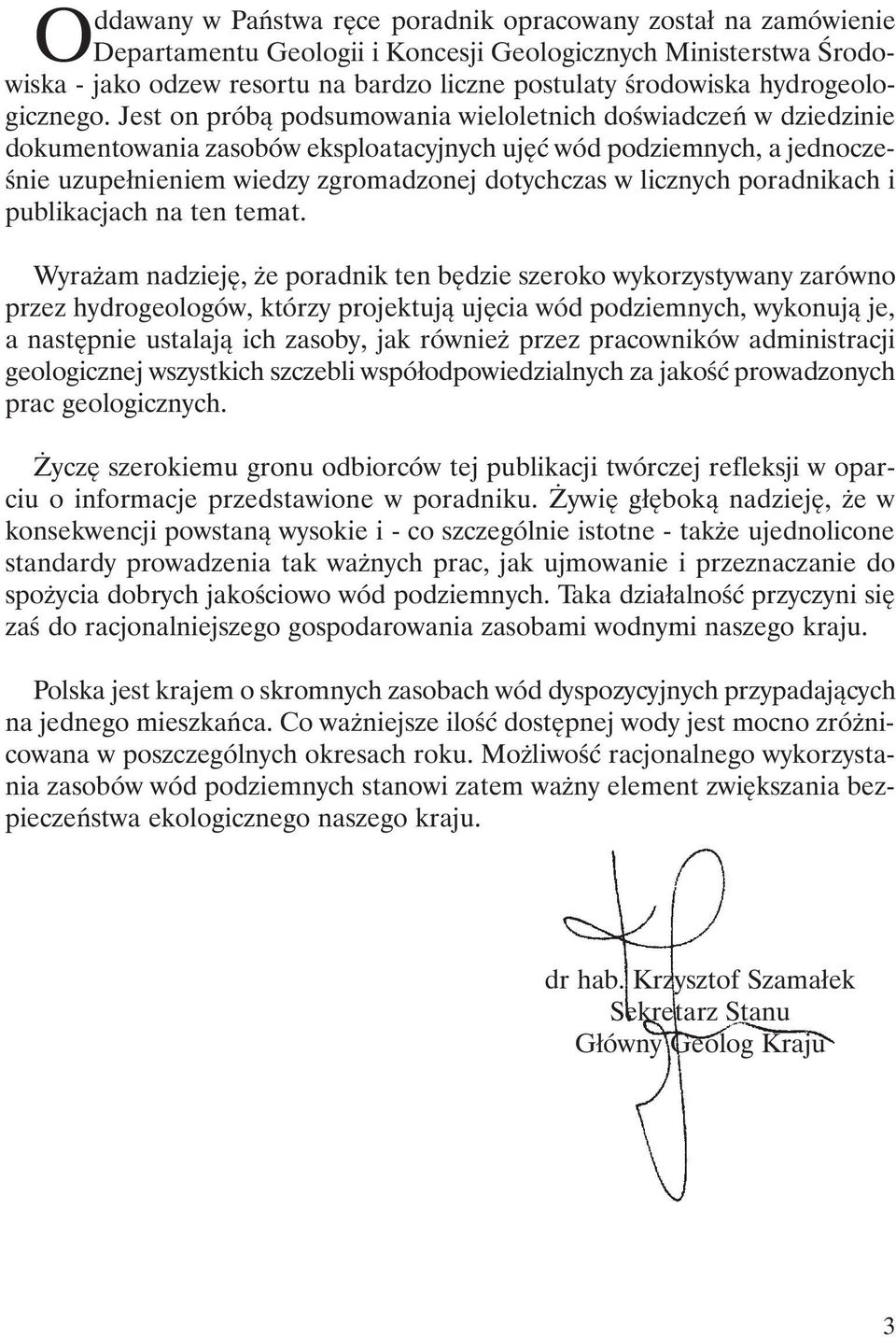 Jest on próbą podsumowania wieloletnich doświadczeń w dziedzinie dokumentowania zasobów eksploatacyjnych ujęć wód podziemnych, a jednocześnie uzupełnieniem wiedzy zgromadzonej dotychczas w licznych