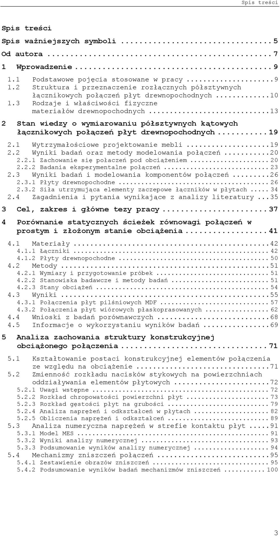 1 Wytrzymałościowe projektowanie mebli...19. Wyniki badań oraz metody modelowania połączeń.....1 Zachowanie się połaczeń pod obciążeniem..... Badania eksperymentalne połączeń... 3.