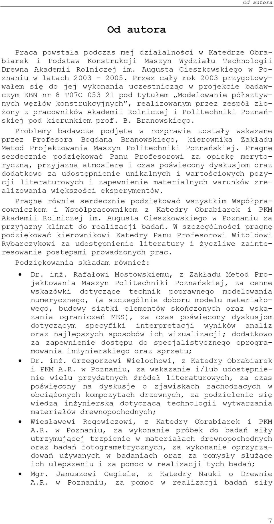 Przez cały rok 3 przygotowywałem się do jej wykonania uczestnicząc w projekcie badawczym KBN nr 8 T7C 53 1 pod tytułem Modelowanie półsztywnych węzłów konstrukcyjnych, realizowanym przez zespół