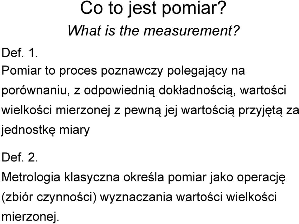 wartości wielkości mierzonej z pewną jej wartością przyjętą za jednostkę miary Def.