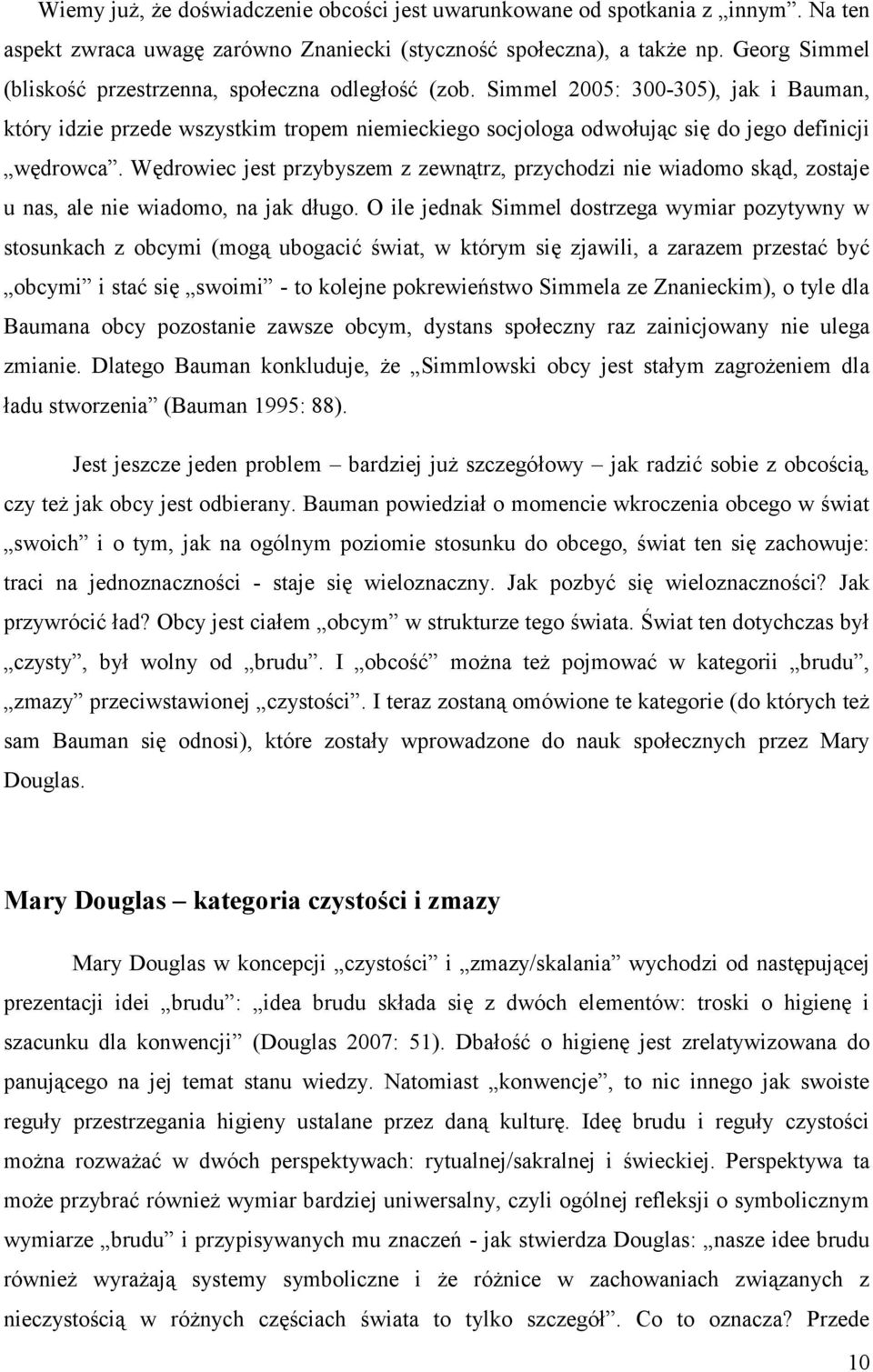 Wędrowiec jest przybyszem z zewnątrz, przychodzi nie wiadomo skąd, zostaje u nas, ale nie wiadomo, na jak długo.