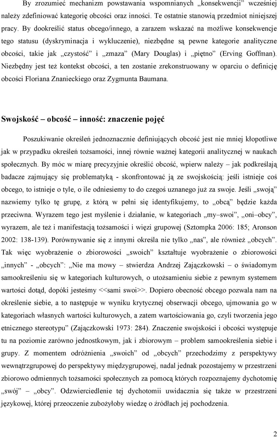 (Mary Douglas) i piętno (Erving Goffman). Niezbędny jest też kontekst obcości, a ten zostanie zrekonstruowany w oparciu o definicję obcości Floriana Znanieckiego oraz Zygmunta Baumana.