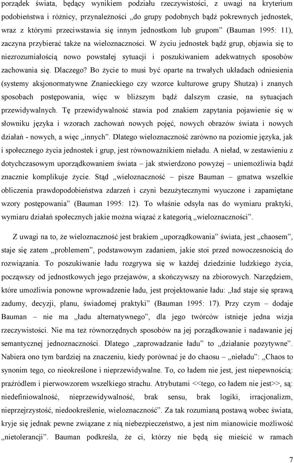 W życiu jednostek bądź grup, objawia się to niezrozumiałością nowo powstałej sytuacji i poszukiwaniem adekwatnych sposobów zachowania się. Dlaczego?