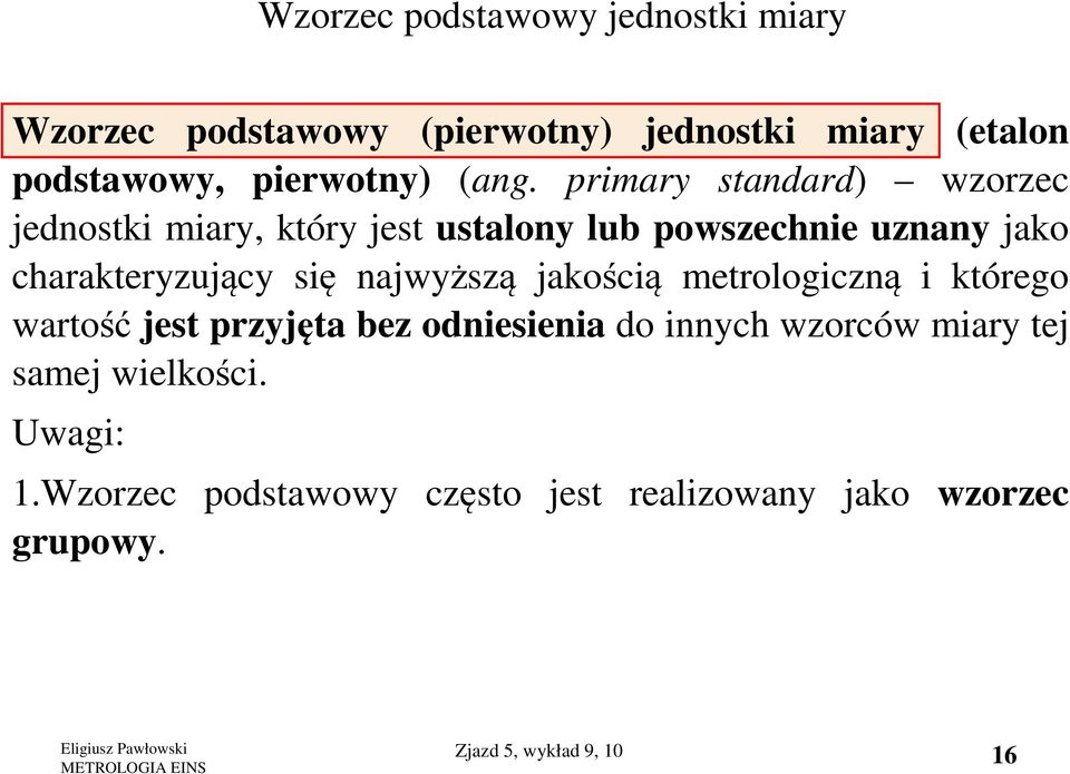 się najwyższą jakością metrologiczną i którego wartość jest przyjęta bez odniesienia do innych wzorców miary tej