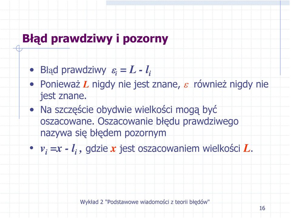 Na szczęście obydwie wielkości mogą być oszacowane.