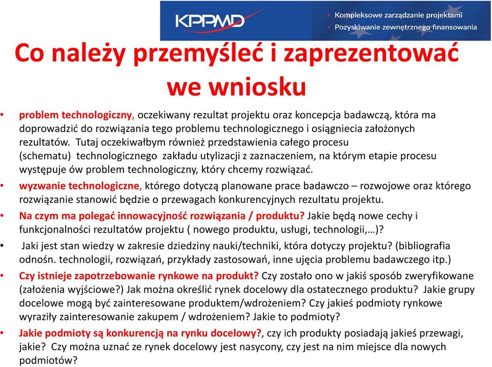 Tutaj oczekiwałbym również przedstawienia całego procesu (schematu) technologicznego zakładu utylizacji z zaznaczeniem, na którym etapie procesu występuje ów problem technologiczny, który chcemy