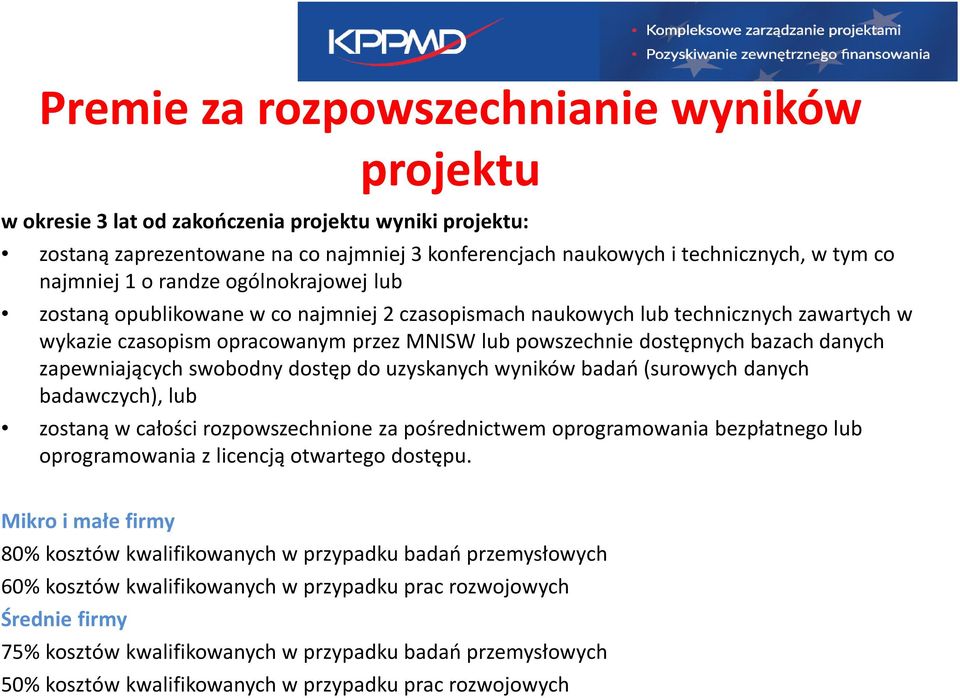 danych zapewniających swobodny dostęp do uzyskanych wyników badań (surowych danych badawczych), lub zostaną w całości rozpowszechnione za pośrednictwem oprogramowania bezpłatnego lub oprogramowania z