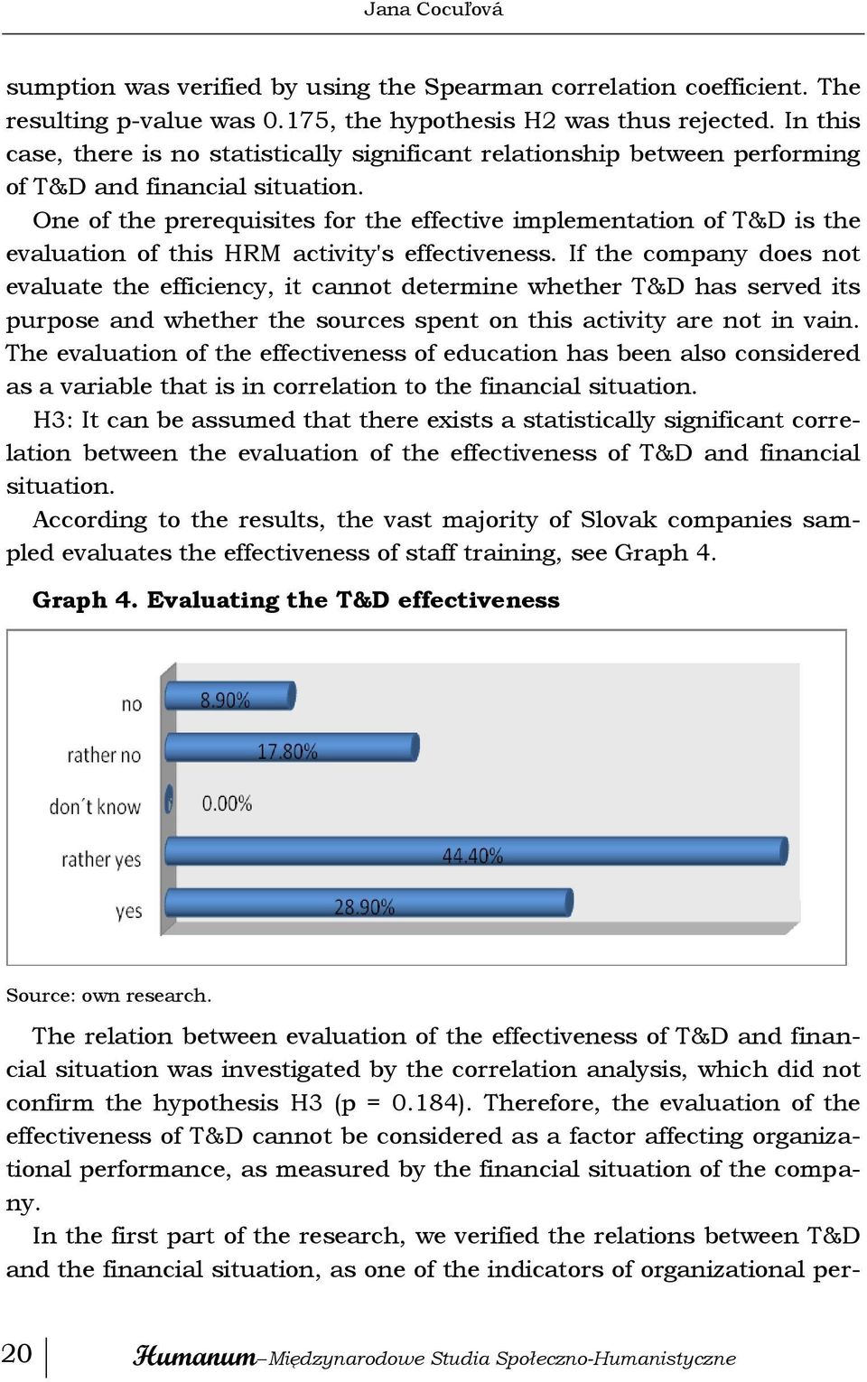 One of the prerequisites for the effective implementation of T&D is the evaluation of this HRM activity's effectiveness.