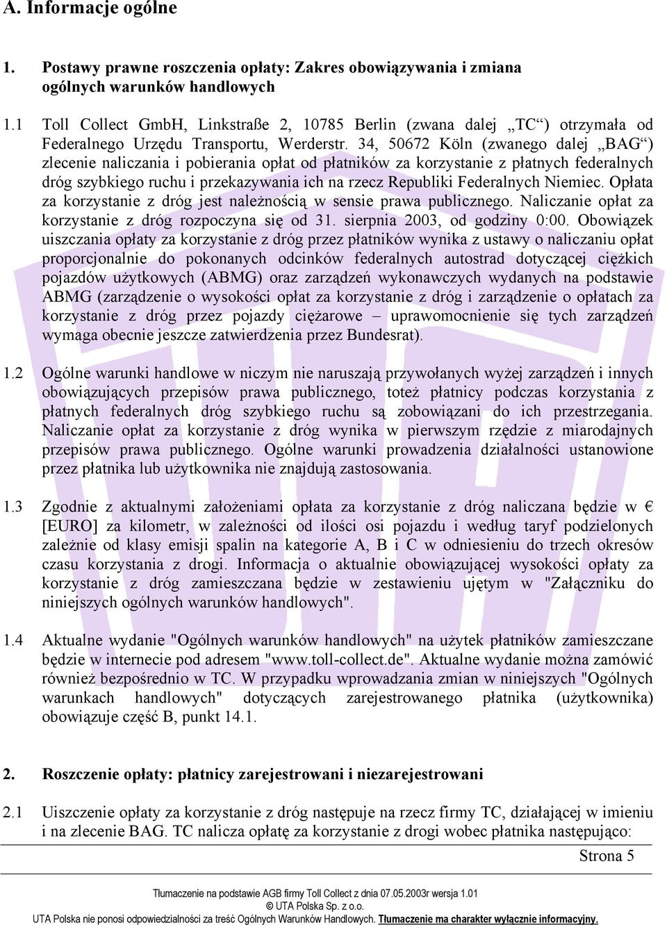 34, 50672 Köln (zwanego dalej BAG ) zlecenie naliczania i pobierania opłat od płatników za korzystanie z płatnych federalnych dróg szybkiego ruchu i przekazywania ich na rzecz Republiki Federalnych
