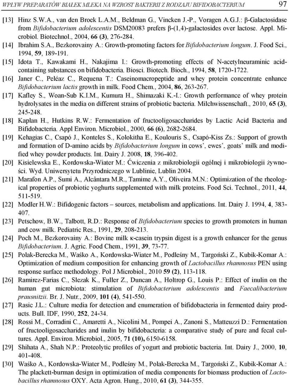 , Kawakami H., Nakajima I.: Growth-promoting effects of N-acetylneuraminic acidcontaining substances on bifidobacteria. Biosci. Biotech. Bioch., 1994, 58, 1720-1722. [16] Janer C., Peléaz C.