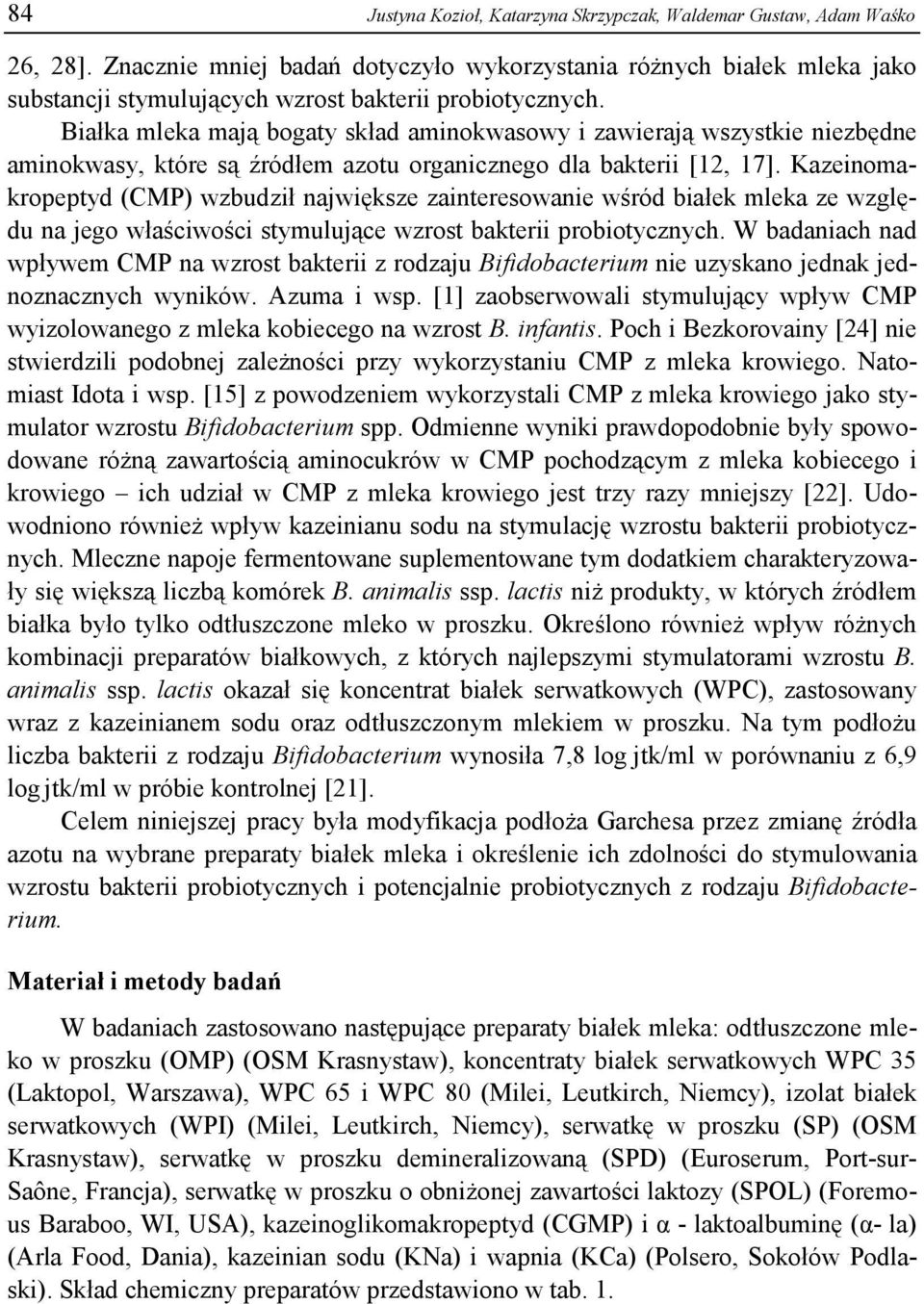 Białka mleka mają bogaty skład aminokwasowy i zawierają wszystkie niezbędne aminokwasy, które są źródłem azotu organicznego dla bakterii [12, 17].