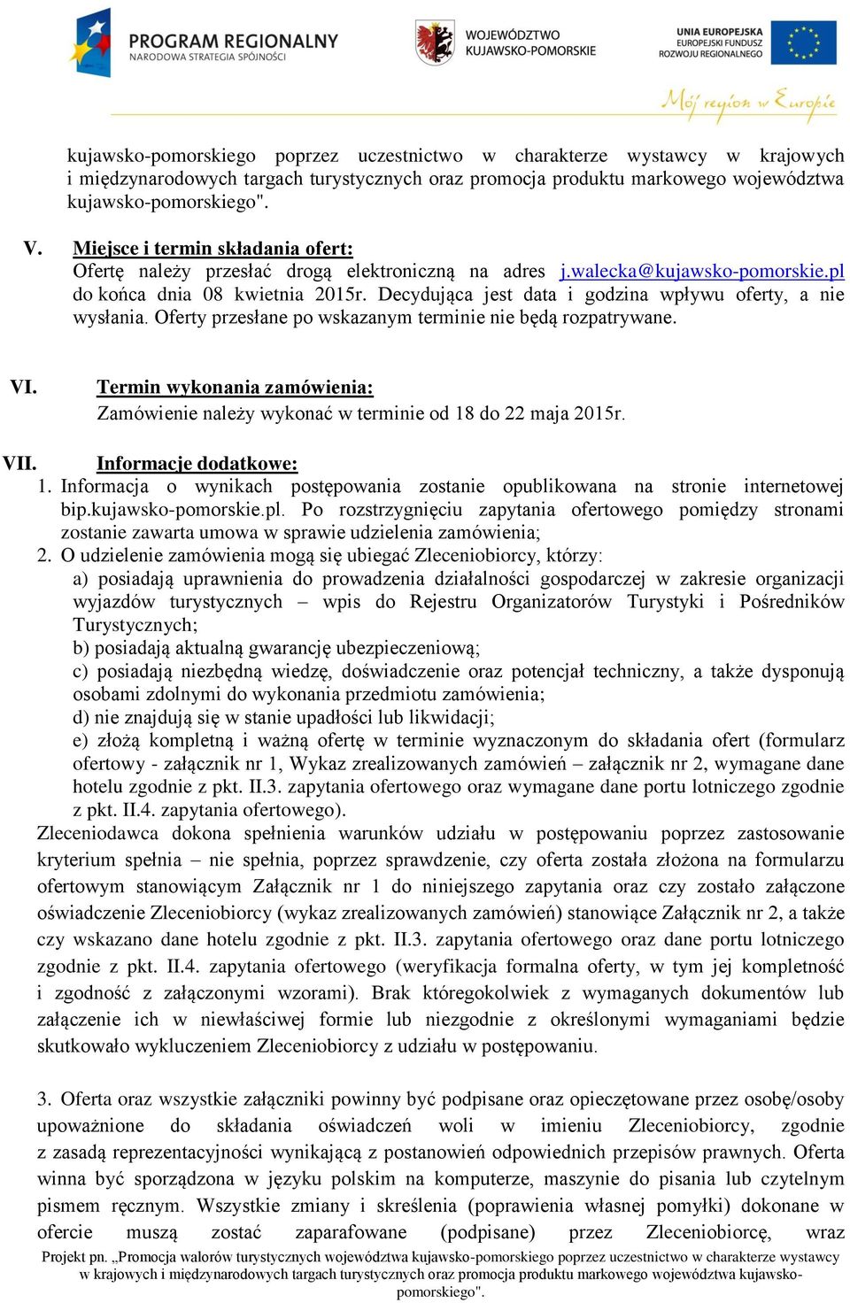 Decydująca jest data i godzina wpływu oferty, a nie wysłania. Oferty przesłane po wskazanym terminie nie będą rozpatrywane. VI.