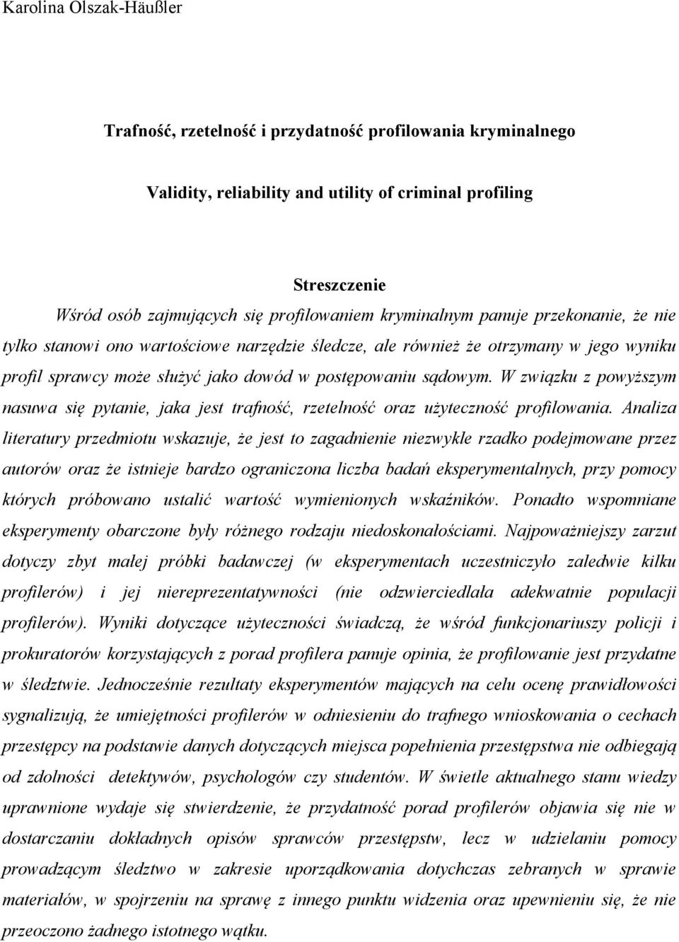 W związku z powyższym nasuwa się pytanie, jaka jest trafność, rzetelność oraz użyteczność profilowania.