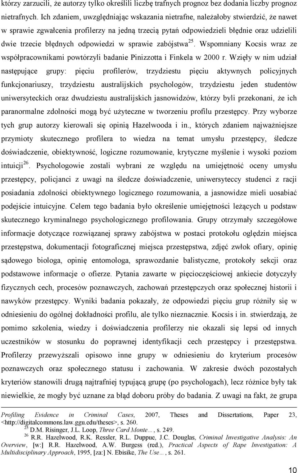 odpowiedzi w sprawie zabójstwa 25. Wspomniany Kocsis wraz ze współpracownikami powtórzyli badanie Pinizzotta i Finkela w 2000 r.